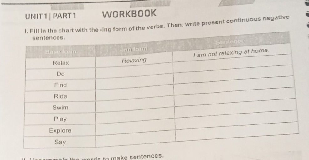 WORKBOOK 
f the verbs. Then, write present continuous negative 
to a ke sentences.