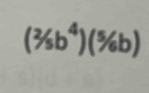 (^2/_5b^4)(^5/_6b)