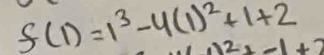 f(1)=1^3-4(1)^2+1+2
12+-1+2