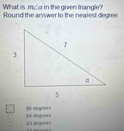 What is m∠ alpha in the given triangle?
Round the answer to the nearest degree.
86 degrees
64 degrees
43 degrees