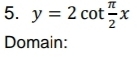 y=2cot  π /2 x
Domain: