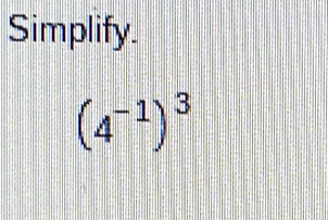 Simplify.
(4^(-1))^3