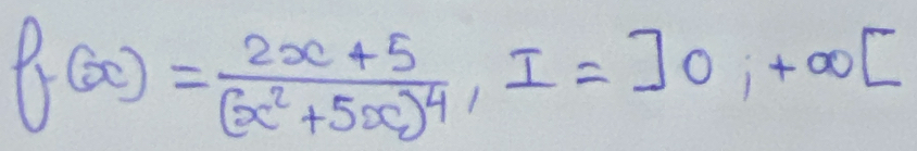 f(x)=frac 2x+5(x^2+5x)^4, I=]0,+∈fty [