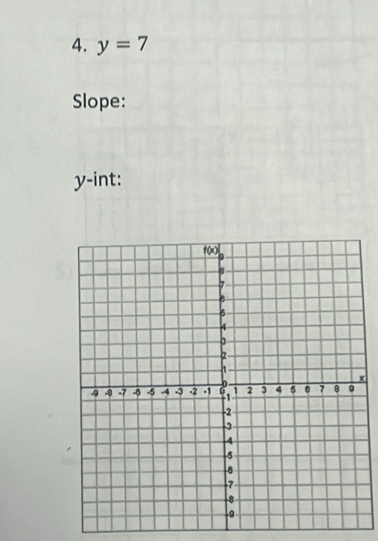 y=7
Slope:
y-int:
x