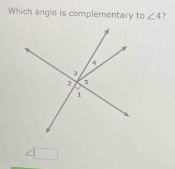 Which angle is complementary to ∠ 4
|