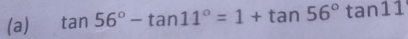 tan 56°-tan 11°=1+tan 56°tan 11