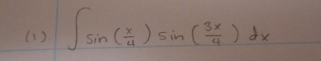 (1) ∈t sin ( x/4 )sin ( 3x/4 )dx