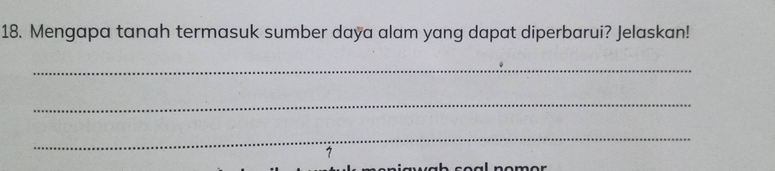 Mengapa tanah termasuk sumber daya alam yang dapat diperbarui? Jelaskan! 
_ 
_ 
_ 
1