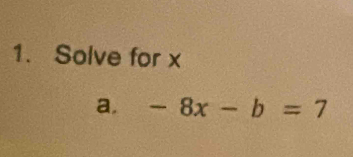 Solve for x
a. -8x-b=7