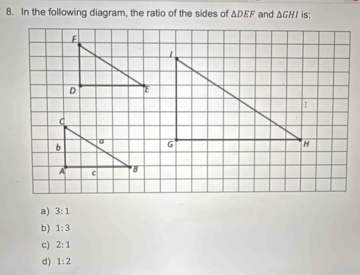 In the following diagram, the ratio of the sides of △ DEF and △ GHI is:
a) 3:1
b) 1:3
c) 2:1
d) 1:2