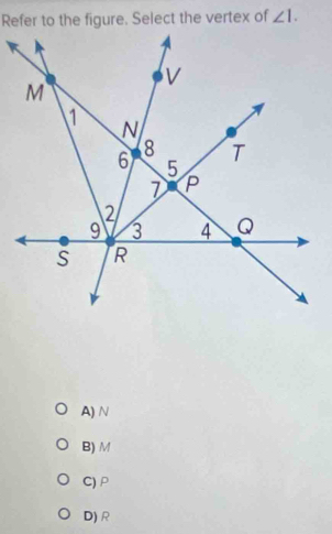 angle 1.
A) N
B) M
C) P
D) R