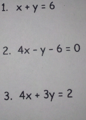 x+y=6
2. 4x-y-6=0
3. 4x+3y=2