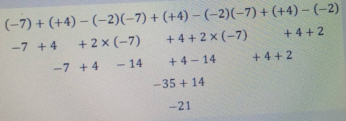 (-7)+(+4)-(-2)(-7)+(+4)-(-2)(-7)+(+4)-(-2)
-7+4+2* (-7) =□° +4+2* (-7)  1/6 x +4+2
-7+4- 14 □° +4-14
+4+2
-35+14
-21