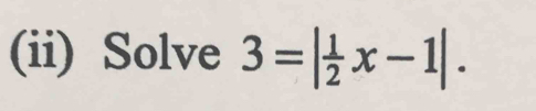 (ii) Solve 3=| 1/2 x-1|.