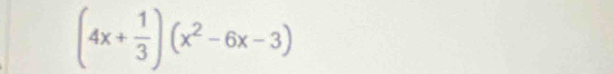 (4x+ 1/3 )(x^2-6x-3)