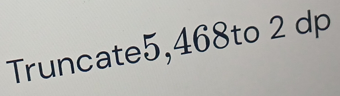 Truncate5, 468to 2 dp