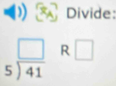 x_A Divide:
beginarrayr □  5encloselongdiv 41endarray R □