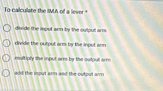 Solved: To calculate the IMA of a lever * divide the input arm by the ...