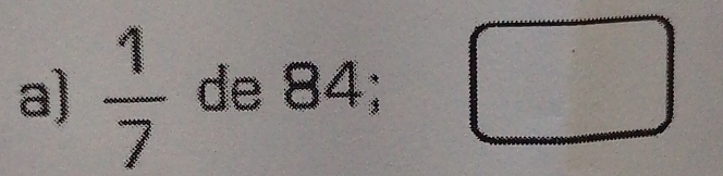  1/7  de 84; □