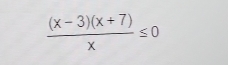  ((x-3)(x+7))/x ≤ 0