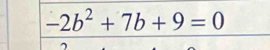 -2b^2+7b+9=0