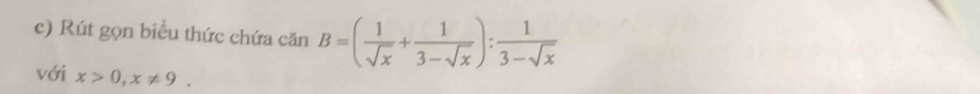 Rút gọn biểu thức chứa c csin B=( 1/sqrt(x) + 1/3-sqrt(x) ): 1/3-sqrt(x) 
với x>0, x!= 9.