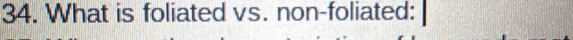 What is foliated vs. non-foliated: