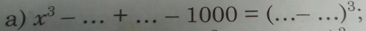 x^3- _ + _  -1000= _ 
_ 
_ )^3