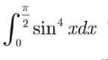 ∈t _0^((frac π)2)sin^4xdx