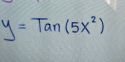 y=Tan(5x^2)