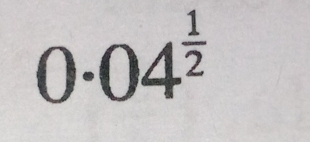 0· 04^(frac 1)2