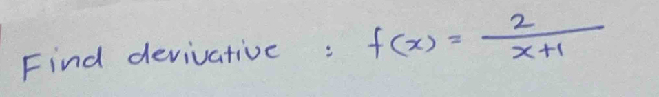 Find devivative: f(x)= 2/x+1 