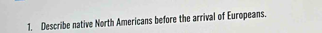 Describe native North Americans before the arrival of Europeans.