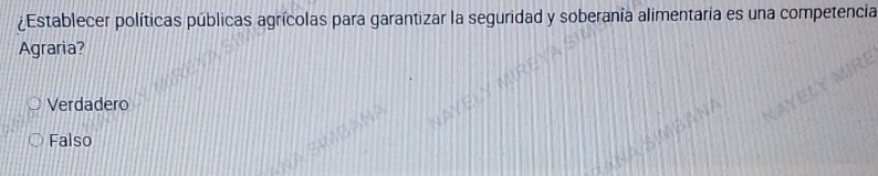 ¿Establecer políticas públicas agrícolas para garantizar la seguridad y soberania alimentaria es una competencia
Agraria?
Verdadero
Falso