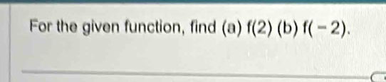 For the given function, find ( 1 f(2)(b)f(-2).