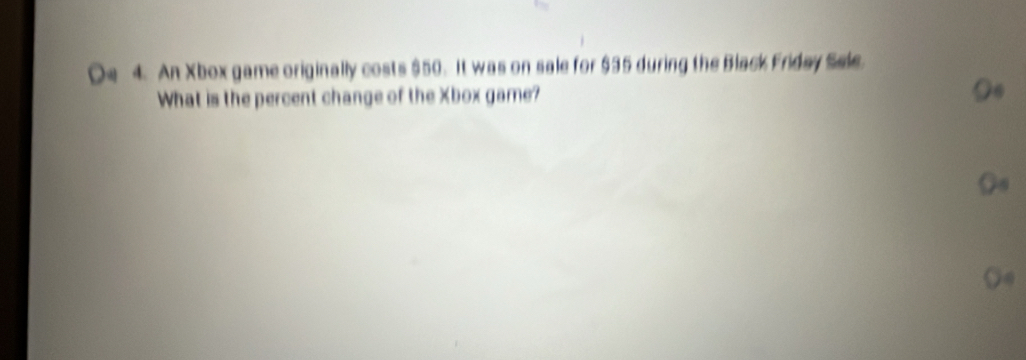 An Xbox game originally costs $50. It was on sale for $35 during the Black Friday Sele. 
What is the percent change of the Xbox game?