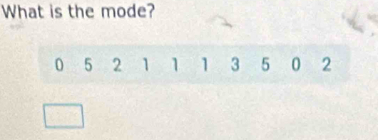 What is the mode?
0 5 2 1 1 1 3 5 0 2