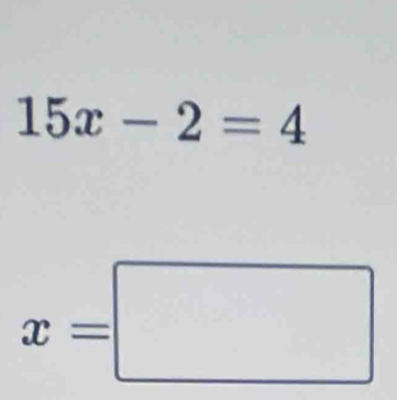 15x-2=4