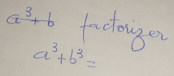 a^3+b tactonger
a^3+b^3=