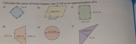 Calculate the areas of these shapes. Use 3,142 as an approximation of m.
a) b)
e)
f)