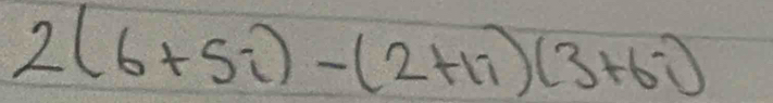 2(6+5i)-(2+1i)(3+6i)