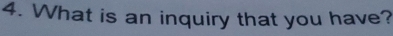 What is an inquiry that you have?