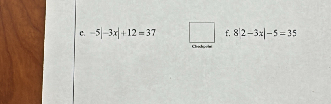 -5|-3x|+12=37 f. 8|2-3x|-5=35
Checkpoint