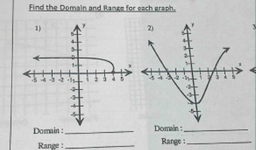 Find the Domain and Range for each graph. 
7 
Domain :_ Domain :_ 
Range :_ Range :_