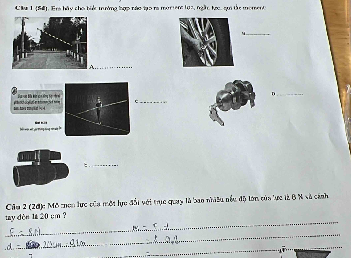 (54). Em hãy cho biết trường hợp nào tạo ra moment lực, ngẫu lực, qui tắc moment: 
_B 
_ 
a 
Dựu xáo điều kiên củo bằng, nây nêu xà 
_D 
phân tích các yểu tô an to to trung tinh huống 
_C 
đượ đượ tư trong Nnh 14.1
Nimb 14, 14. 
Diễn viên kiếc g thờng bằng triên dây P
_E 
Câu 2 (2đ): Mô men lực của một lực đối với trục quay là bao nhiêu nếu độ lớn của lực là 8 N và cánh 
_ 
tay đòn là 20 cm ? 
_ 
_ 
_