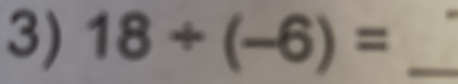 18/ (-6)= _