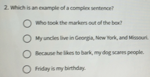 Solved: Which is an example of a complex sentence? Who took the markers ...