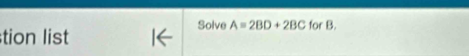 Solve A=2BD+2BC for B. 
tion list