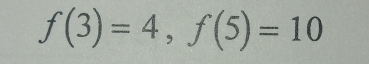 f(3)=4, f(5)=10