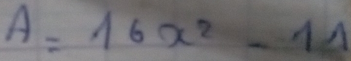 A=16x^2-11